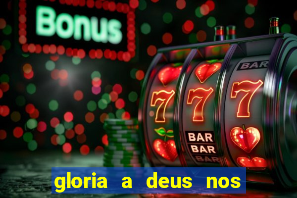 gloria a deus nos altos ceus letra